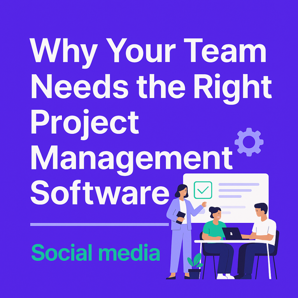 Why Your Team Needs the Right Project Management Software —