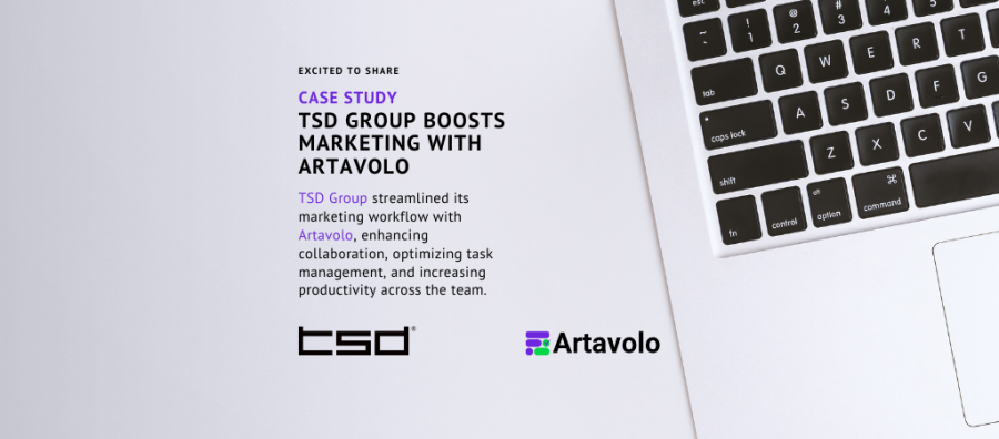 ​Success Stories: How TSD Group Optimized the Workflow of Its Marketing Team with Artavolo