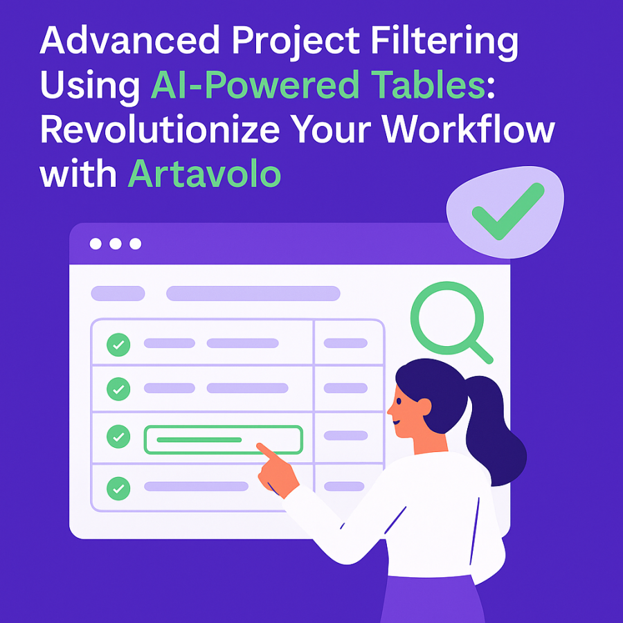 Advanced Project Filtering Using AI-Powered Tables: Revolutionize Your Workflow with Artavolo