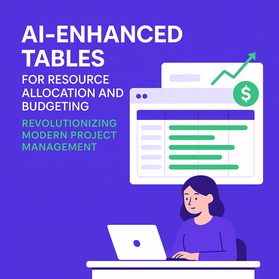 AI-Enhanced Tables for Resource Allocation and Budgeting: Revolutionizing Modern Project Management
